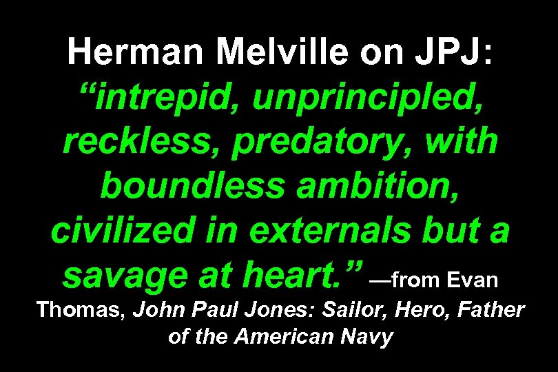 Herman Melville on JPJ: “intrepid, unprincipled, reckless, predatory, with boundless ambition, civilized in externals
