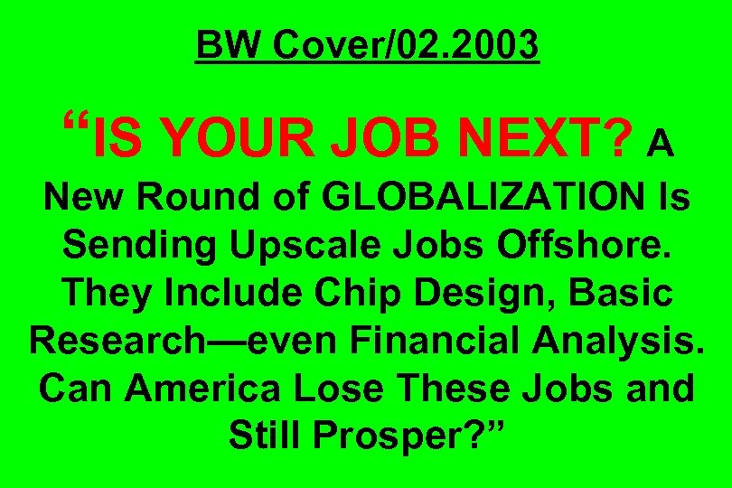 BW Cover/02. 2003 “IS YOUR JOB NEXT? A New Round of GLOBALIZATION Is Sending