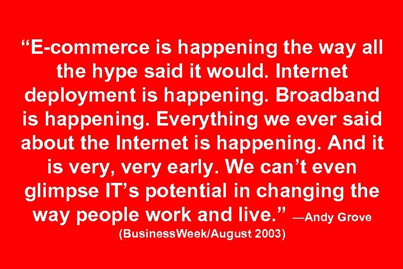 “E-commerce is happening the way all the hype said it would. Internet deployment is
