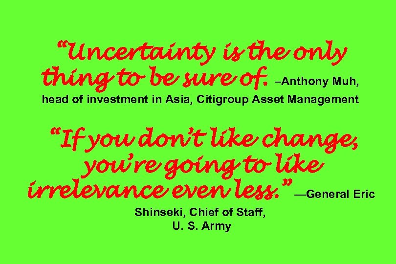 “Uncertainty is the only thing to be sure of. –Anthony Muh, head of investment