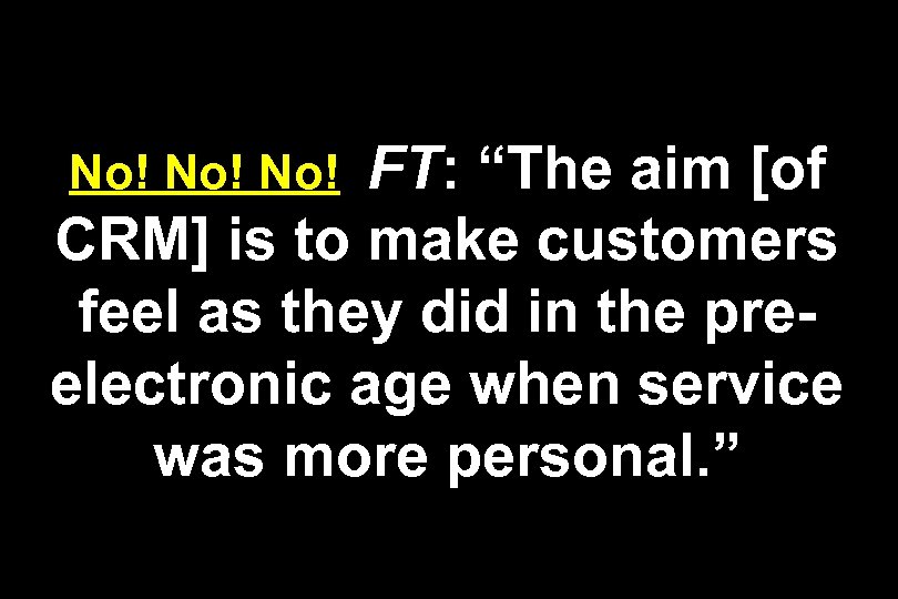 FT: “The aim [of CRM] is to make customers feel as they did in