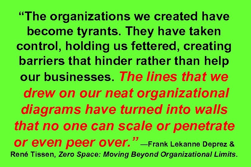 “The organizations we created have become tyrants. They have taken control, holding us fettered,