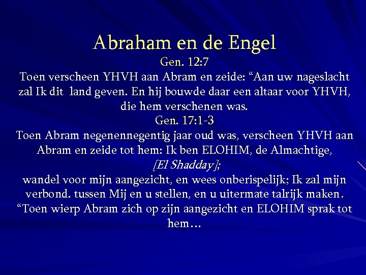 Abraham en de Engel Gen. 12: 7 Toen verscheen YHVH aan Abram en zeide: