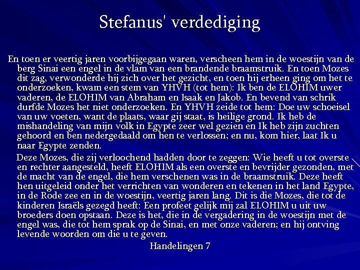 Stefanus' verdediging En toen er veertig jaren voorbijgegaan waren, verscheen hem in de woestijn