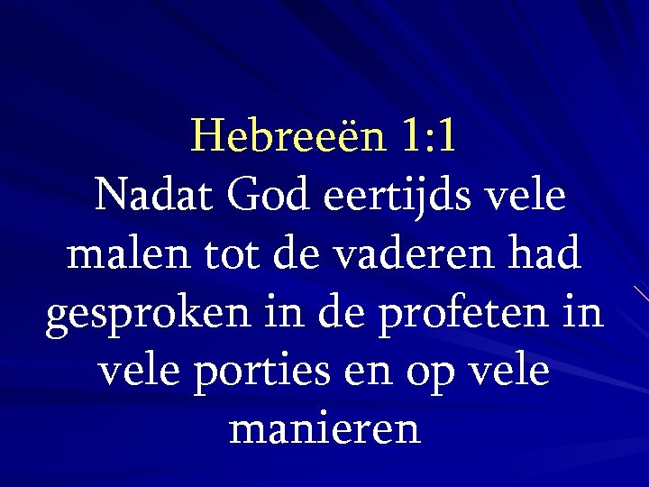 Hebreeën 1: 1 Nadat God eertijds vele malen tot de vaderen had gesproken in