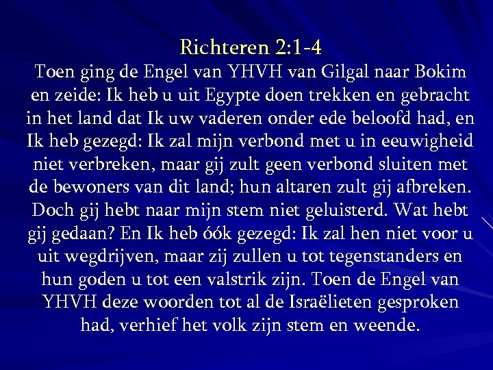 Richteren 2: 1 -4 Toen ging de Engel van YHVH van Gilgal naar Bokim