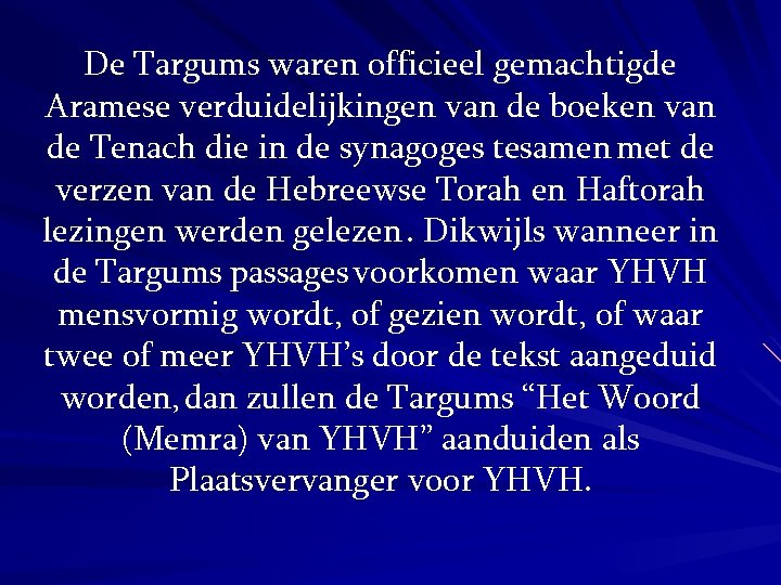 De Targums waren officieel gemachtigde Aramese verduidelijkingen van de boeken van de Tenach die