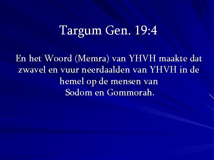Targum Gen. 19: 4 En het Woord (Memra) van YHVH maakte dat zwavel en