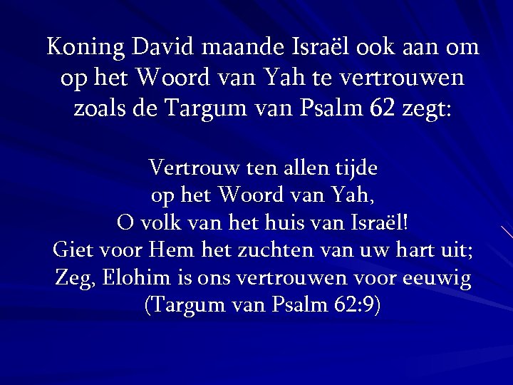 Koning David maande Israël ook aan om op het Woord van Yah te vertrouwen