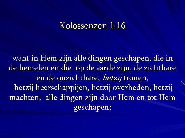 Kolossenzen 1: 16 want in Hem zijn alle dingen geschapen, die in de hemelen