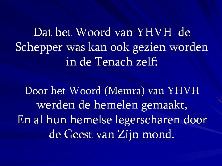Dat het Woord van YHVH de Schepper was kan ook gezien worden in de