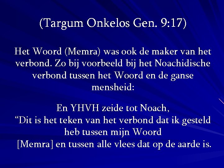 (Targum Onkelos Gen. 9: 17) Het Woord (Memra) was ook de maker van het