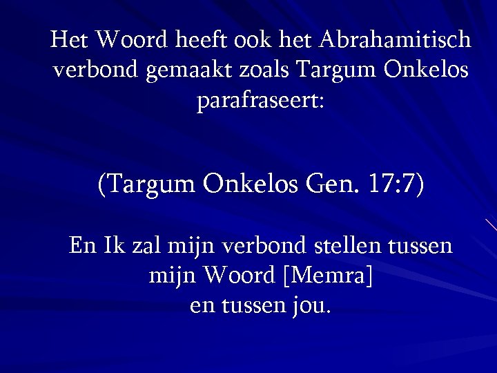 Het Woord heeft ook het Abrahamitisch verbond gemaakt zoals Targum Onkelos parafraseert: (Targum Onkelos