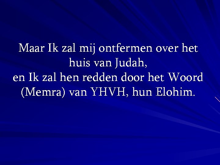 Maar Ik zal mij ontfermen over het huis van Judah, en Ik zal hen