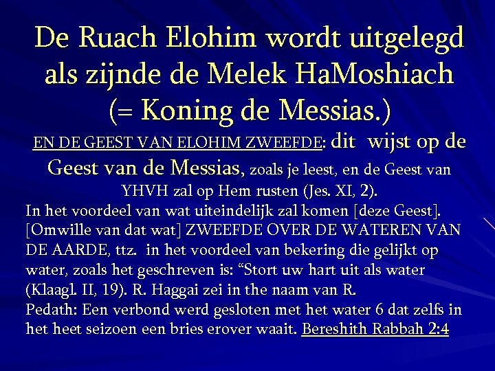 De Ruach Elohim wordt uitgelegd als zijnde de Melek Ha. Moshiach (= Koning de