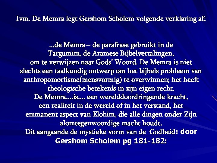 Ivm. De Memra legt Gershom Scholem volgende verklaring af: . . . de Memra--