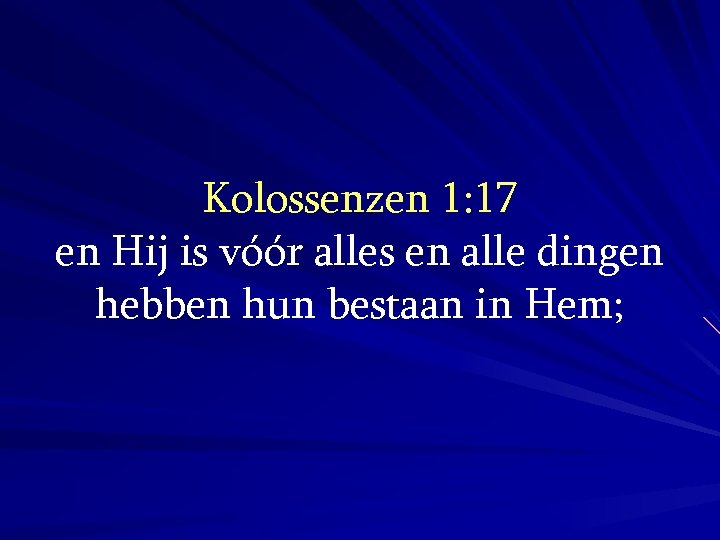 Kolossenzen 1: 17 en Hij is vóór alles en alle dingen hebben hun bestaan