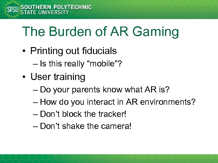 The Burden of AR Gaming • Printing out fiducials – Is this really “mobile”?