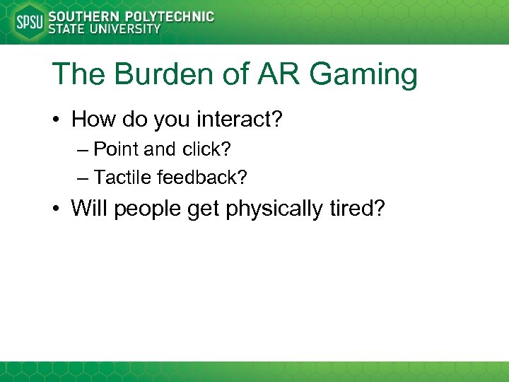 The Burden of AR Gaming • How do you interact? – Point and click?