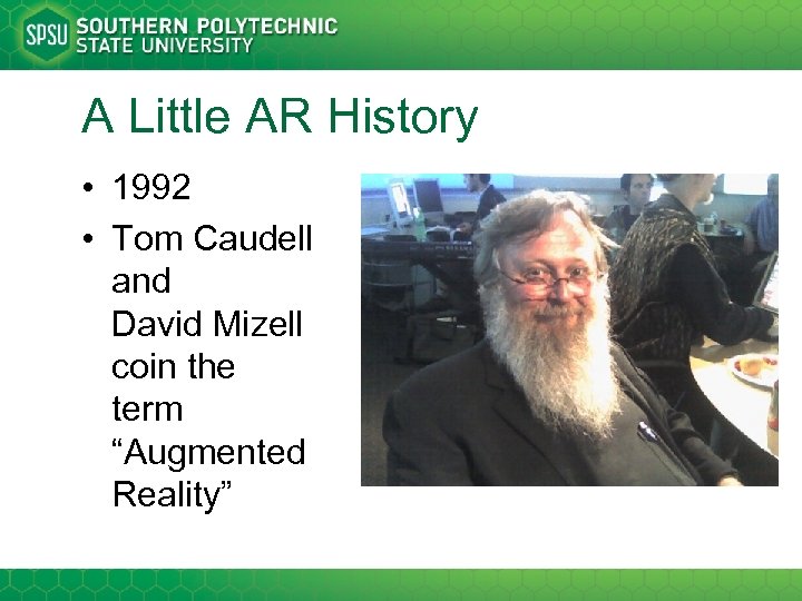 A Little AR History • 1992 • Tom Caudell and David Mizell coin the