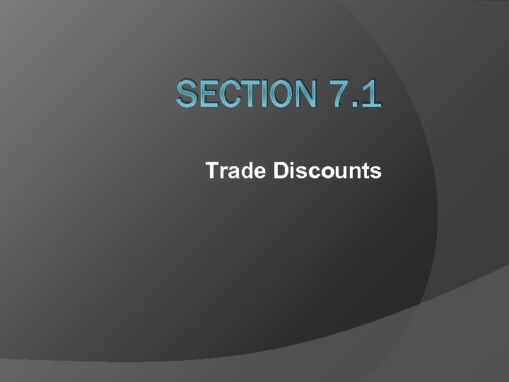 SECTION 7. 1 Trade Discounts 