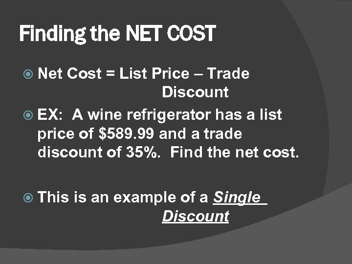 Finding the NET COST Net Cost = List Price – Trade Discount EX: A