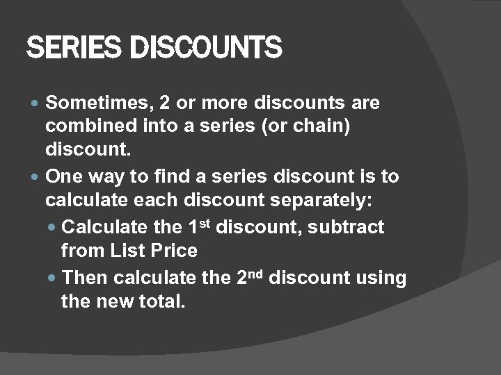 SERIES DISCOUNTS Sometimes, 2 or more discounts are combined into a series (or chain)