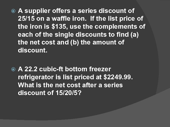  A supplier offers a series discount of 25/15 on a waffle iron. If