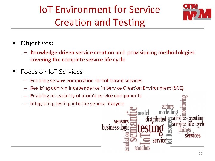 Io. T Environment for Service Creation and Testing • Objectives: – Knowledge‐driven service creation