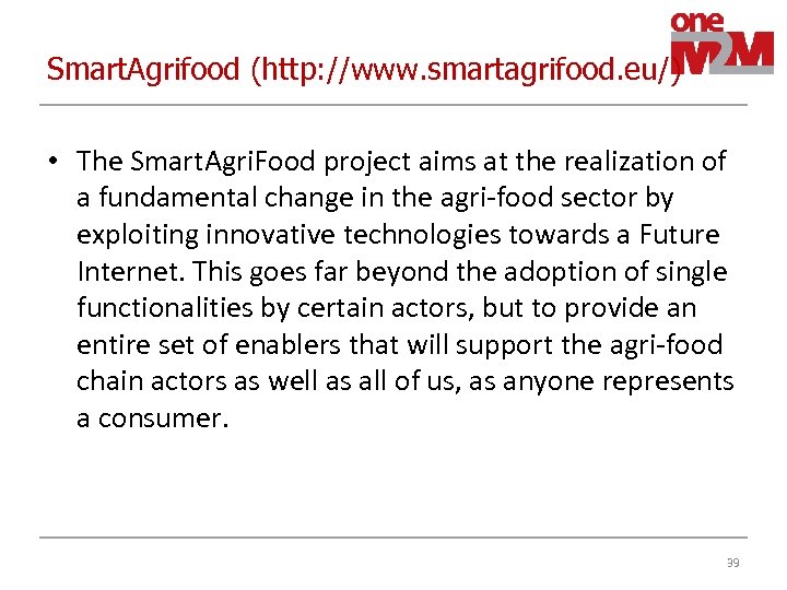 Smart. Agrifood (http: //www. smartagrifood. eu/) • The Smart. Agri. Food project aims at