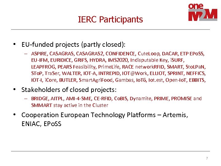 IERC Participants • EU‐funded projects (partly closed): – ASPIRE, CASAGRAS 2, CONFIDENCE, Cute. Loop,