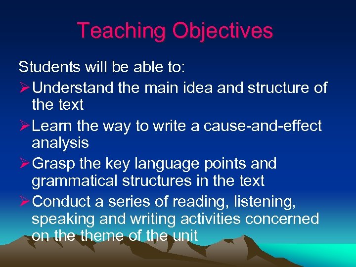 Teaching Objectives Students will be able to: Ø Understand the main idea and structure