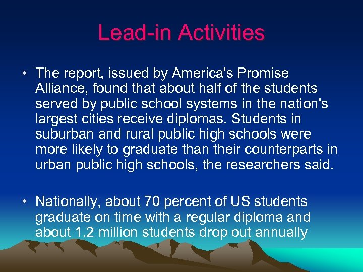 Lead-in Activities • The report, issued by America's Promise Alliance, found that about half