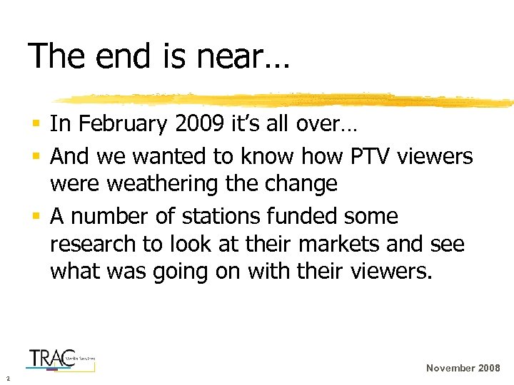 The end is near… § In February 2009 it’s all over… § And we