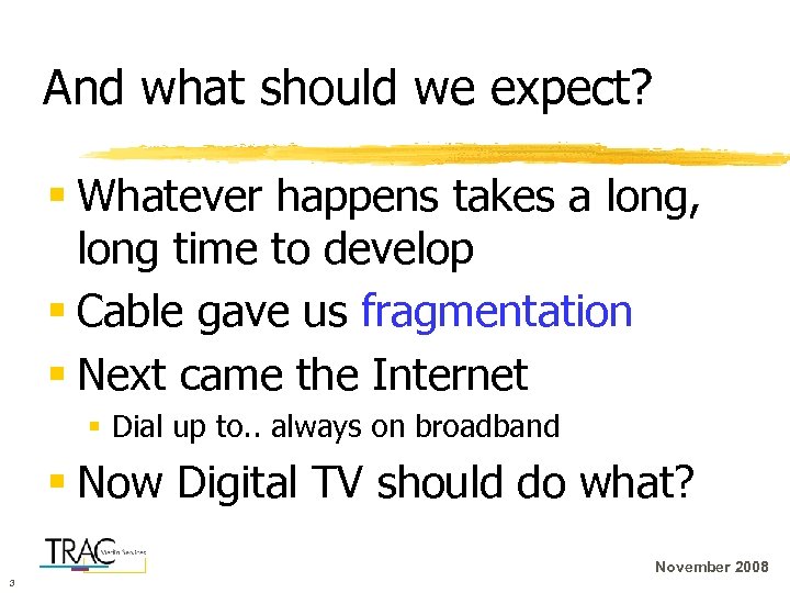 And what should we expect? § Whatever happens takes a long, long time to