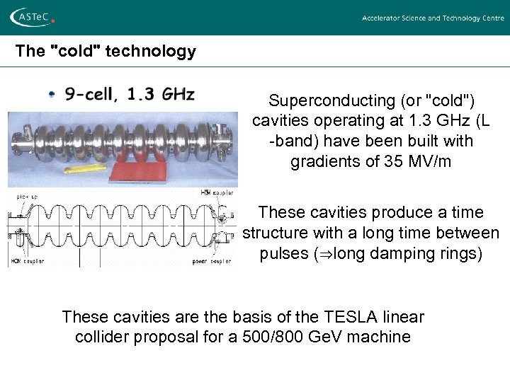 The "cold" technology Superconducting (or "cold") cavities operating at 1. 3 GHz (L -band)