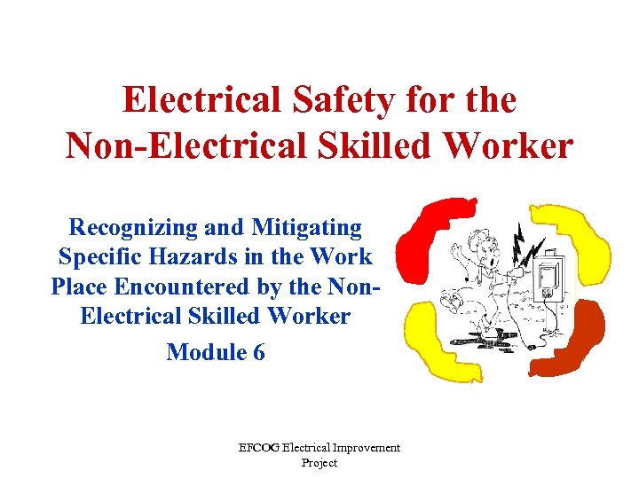 Electrical Safety for the Non-Electrical Skilled Worker Recognizing and Mitigating Specific Hazards in the