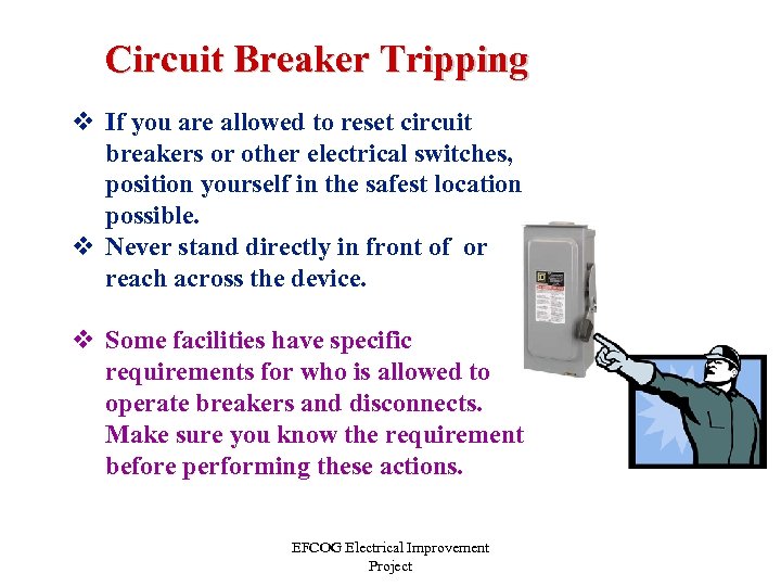 Circuit Breaker Tripping v If you are allowed to reset circuit breakers or other