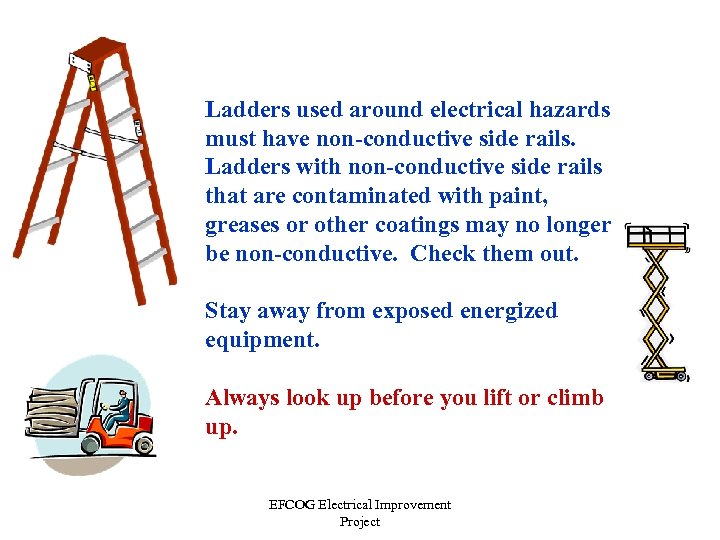 Ladders used around electrical hazards must have non-conductive side rails. Ladders with non-conductive side