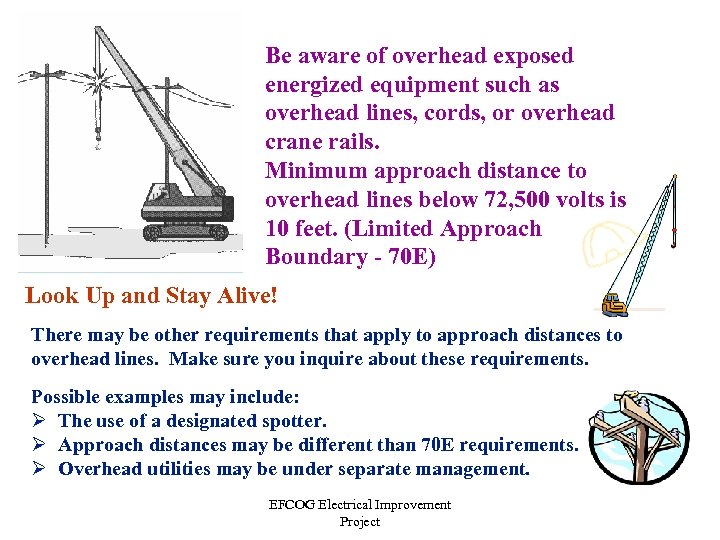 Be aware of overhead exposed energized equipment such as overhead lines, cords, or overhead