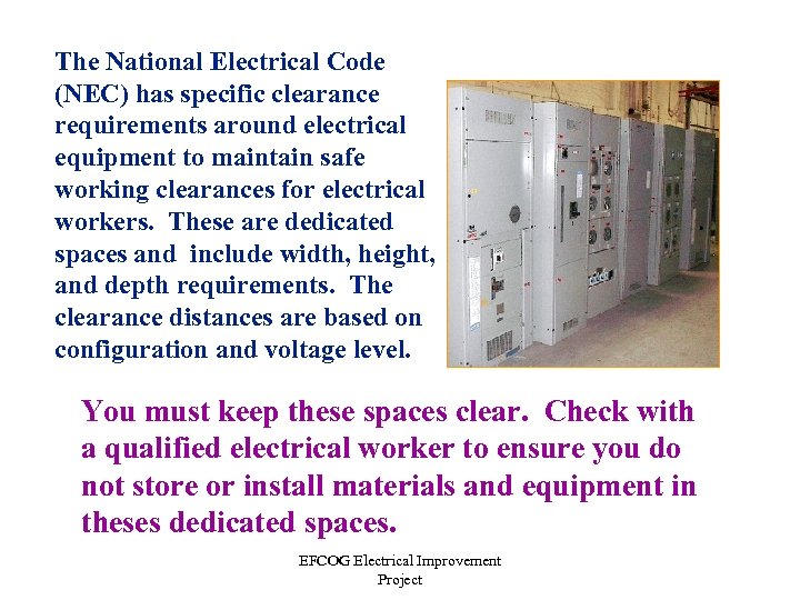 The National Electrical Code (NEC) has specific clearance requirements around electrical equipment to maintain