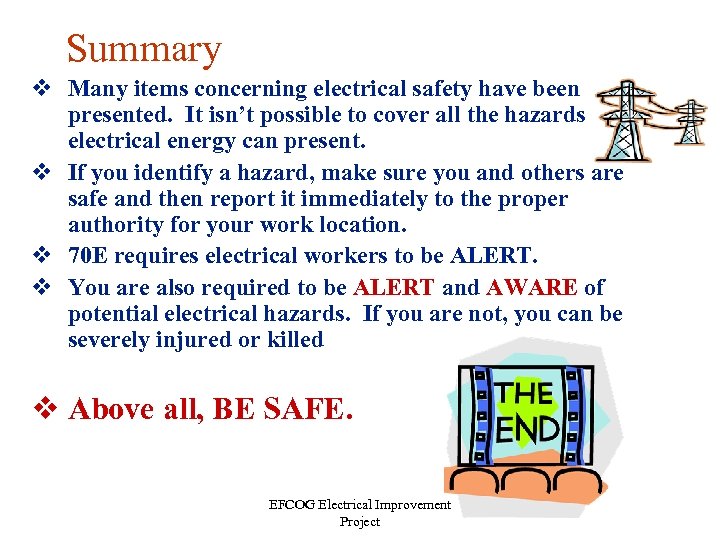 Summary v Many items concerning electrical safety have been presented. It isn’t possible to