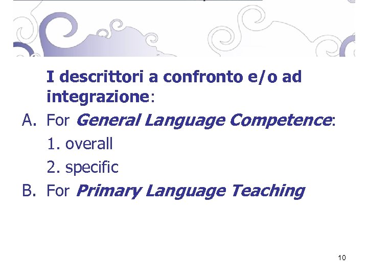 I descrittori a confronto e/o ad integrazione: A. For General Language Competence: 1. overall
