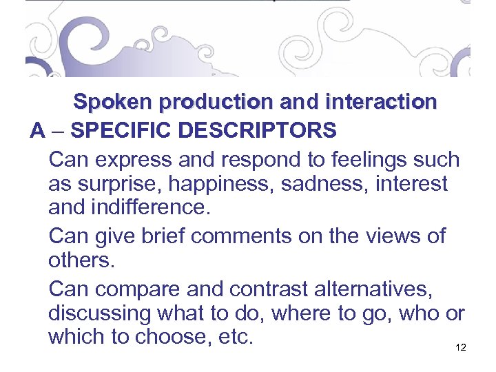 Spoken production and interaction A – SPECIFIC DESCRIPTORS Can express and respond to feelings