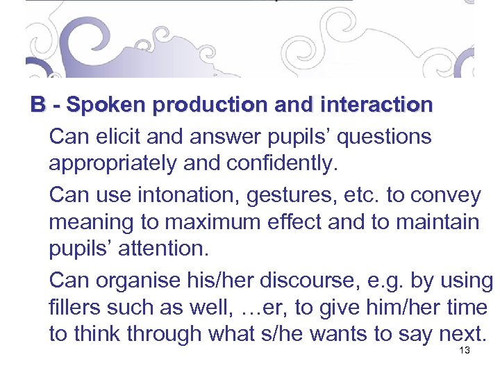 B - Spoken production and interaction Can elicit and answer pupils’ questions appropriately and