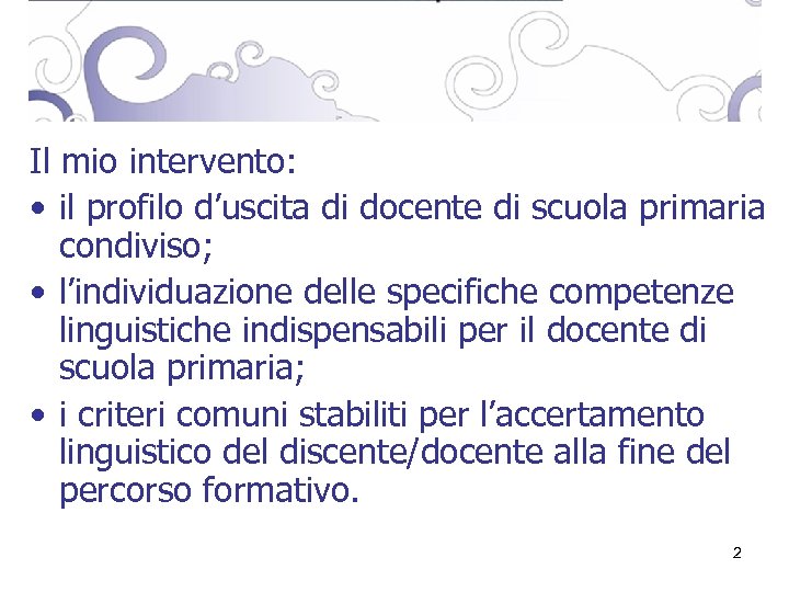 Il mio intervento: • il profilo d’uscita di docente di scuola primaria condiviso; •