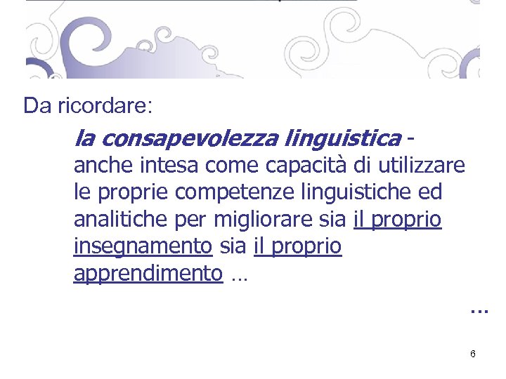 Da ricordare: la consapevolezza linguistica - anche intesa come capacità di utilizzare le proprie