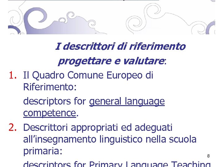 I descrittori di riferimento progettare e valutare: 1. Il Quadro Comune Europeo di Riferimento: