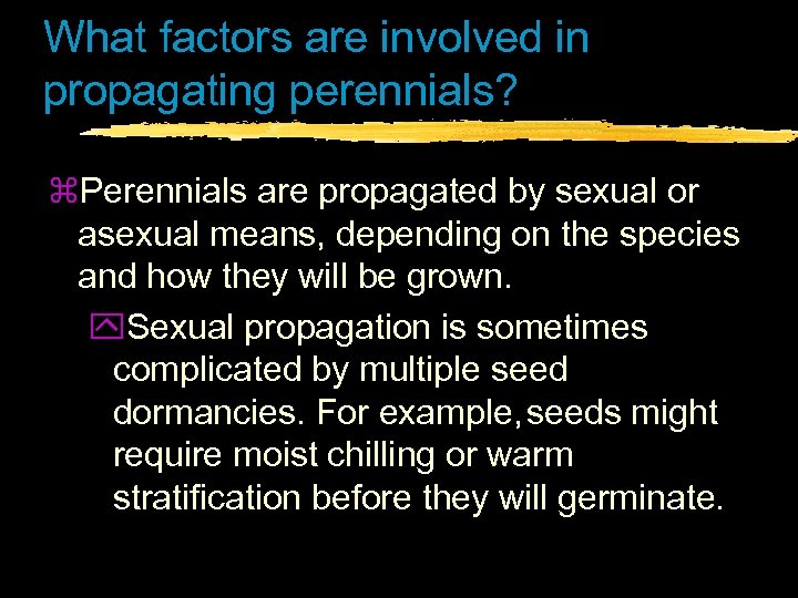 What factors are involved in propagating perennials? z. Perennials are propagated by sexual or