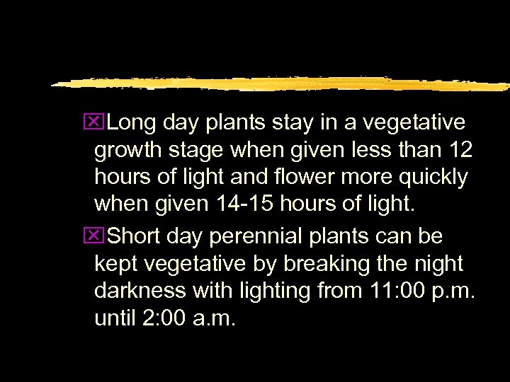 x. Long day plants stay in a vegetative growth stage when given less than